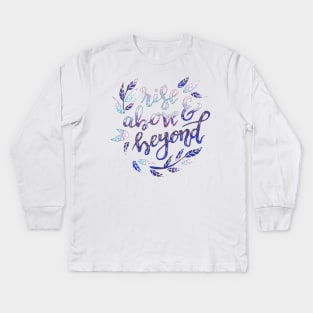 Rise Above and Beyond Quote Kids Long Sleeve T-Shirt